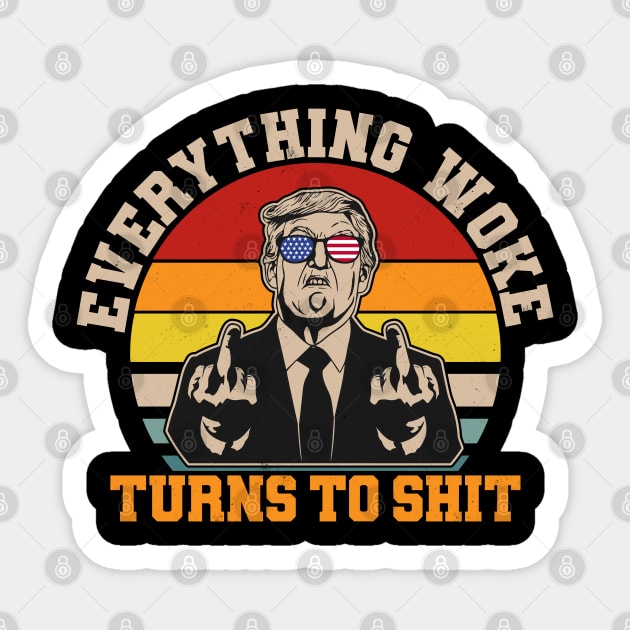 Everything Woke Turns To Shit Funny Trump Saying Sticker by ARMU66